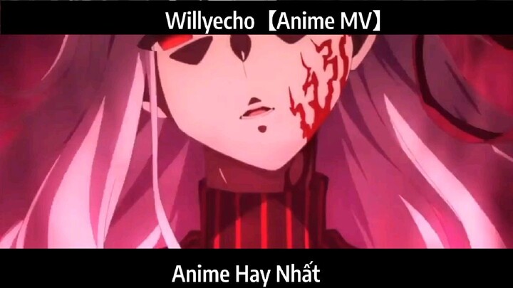 Willyecho【Anime MV】Hay nhất