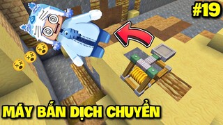 SINH TỒN VƯƠNG QUỐC SA MẠC - TẬP 19: CHẾ TẠO MÁY BẮN VIP DỊCH CHUYỂN VỀ LÀNG CŨ TRONG MINI WORLD