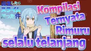 Kompilasi | Ternyata Rimuru selalu telanjang