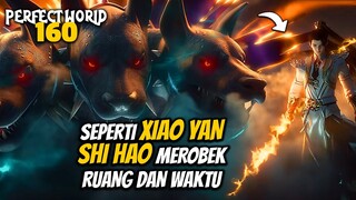 KAYA XIAO YAN SHI HAO MEROBEK RUANG DAN WAKTU - ALUR CERITA Perfect World 160