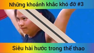 Những khoảnh khắc khó đỡ p3