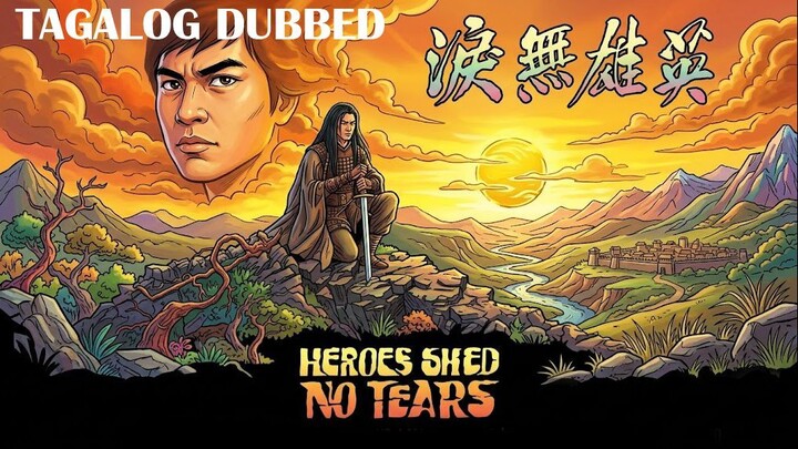 HEROES SHED NO TEARS ⚜️ TAGALOG DUBBED ⚜️ FULL MOVIE ⚜️ RITCHE DTV