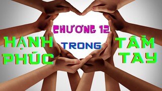 #SÁCH_NÓI  [HẠNH PHÚC TRONG TẦM TAY - CHƯƠNG 12] #V2K