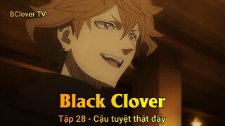 Black Clover Tập 28 - Cậu tuyệt thật đấy