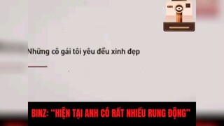 Binz : "hiện tại anh có rất nhiều rung động" #showbiz