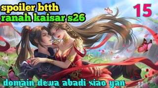 Batle Through The Heavens Ranah Kaisar S26 Part 15 : Domain Dewa Abadi Xiao Yan