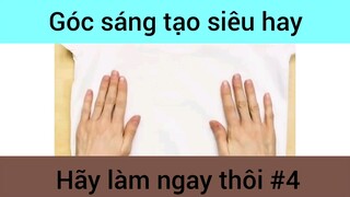 Góc sáng tạo hah hãy làm ngay thôi phần 4