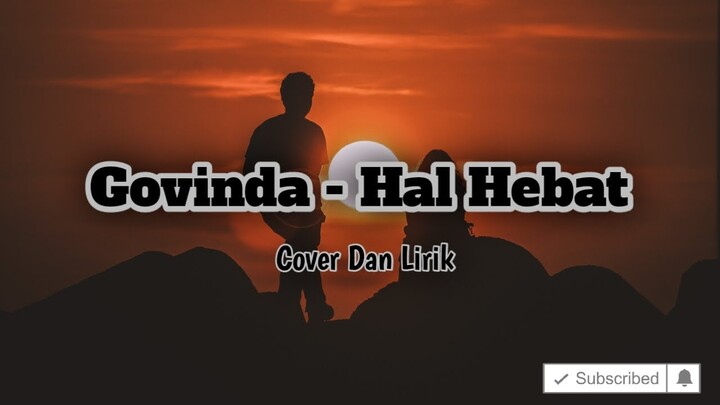 GOVINDA - HAL HEBAT (Cover dan Lirik)