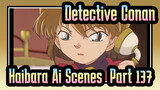 [Detective Conan|4K]|Haibara Ai Scenes TV137_D
