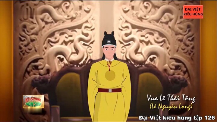 126 Đại Việt kiêu hùng - Thái Tử Lê Nguyên Long lên ngôi vua
