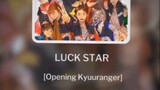 LUCKY STAR [Opening Kyuuranger]
