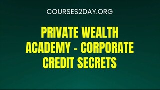 [COURSES2DAY.ORG] Private Wealth Academy – Corporate Credit Secrets Download