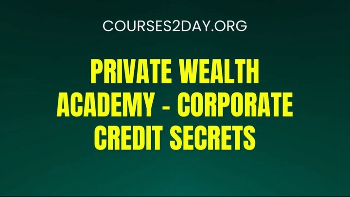 [COURSES2DAY.ORG] Private Wealth Academy – Corporate Credit Secrets Download