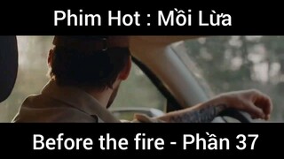 PhimHot: Mồi Lừa Before the fire #37