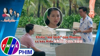 Chiêu ''ma lanh'' của Nhã Phương có kéo sếp Hiển khỏi cơn sầu? | BÊN BỜ HẠNH PHÚC