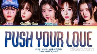 FIFTY FIFTY Push Your Love Lyrics (Color Coded Lyrics) (sped up)