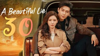 🇨🇳EP30 | A Beautiful Lie (2O24) [EngSub]