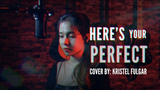 HERE'S YOUR PERFECT - Jamie Miller (Female Cover by Kristel Fulgar)