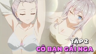 " Arya Bàn Bên Thỉnh Thoảng Lại Trêu Ghẹo Tôi Bằng Tiếng Nga " | Tập 2 | Tóm Tắt Anime