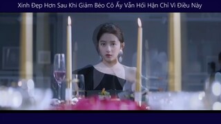 Xinh Đẹp Hơn Sau Khi Giảm Béo Cô Ấy Vẫn Hối Hận Chỉ Vì Điều Này _phim hay p11