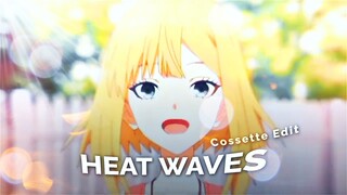 Heat Waves - Cossete Edit [AMV]
