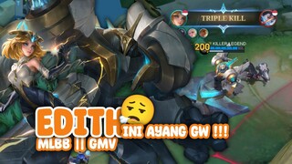 Edith ini ayang gw 😮‍💨 || MLBB || GMV