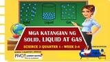 SCIENCE 3 -  MGA KATANGIAN NG SOLID, LIQUID AT GAS  - QUARTER 1   WEEK 3- 4 -  MELC-BASED