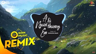 Ai Là Người Thương Em (DinhLong Remix) - Quân A.P | Bản Remix Nhạc Trẻ Căng Cực Hay Nhất 2019