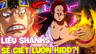 SHANKS CHƠI TRÒ HẢI TẶC VỚI KIDD?! | SHANKS LIỆU SẼ HẠ KIDD VÀ LẤY ROAD PONEGLYPH