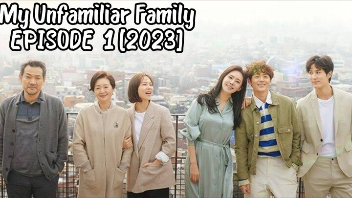 My Unfamiliar Family EPISODE  1 [2022] ENGLISH SUB