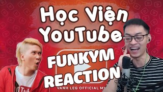 CẢM XÚC CỦA FUNKYM KHI XEM 'Học Viện YouTube - LEG ( Official MV )' | FUNKYM REACTION