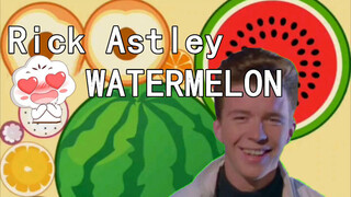 [Remix]Synthetic big watermelon: Rick roll version|Rick Astley