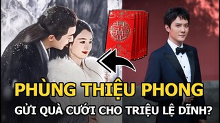 Phùng Thiệu Phong gửi quà cưới cho Triệu Lệ Dĩnh?