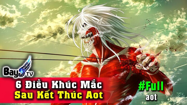 6 Điều còn Vướng Mắc - Hậu Kết Thúc Attack on Titan