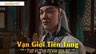 Vạn Giới Tiên Tung Tập 45 - Sẽ có kết quả gì
