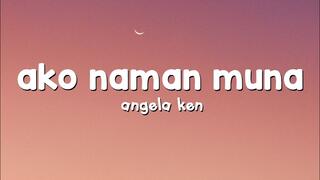 Angela Ken - Ako Naman Muna (Lyrics)