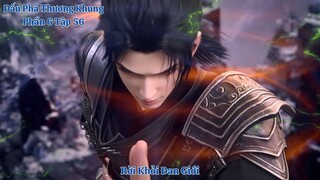 🌟 Đấu Phá Thương Khung Phần 6 Tập 56 Vietsub Thuyết Minh Full