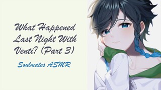 What Happened Last Night With Venti? 3 [Genshin Impact ASMR] [Venti x Soulmate Listener] [Modern AU]