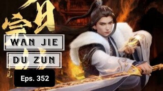 Wan Jie Du Zun episode 352 sub indo