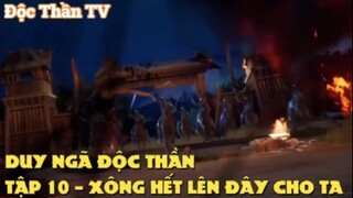 Duy Ngã Độc Thần Tập 10 - XÔNG HẾT LÊN ĐÂY