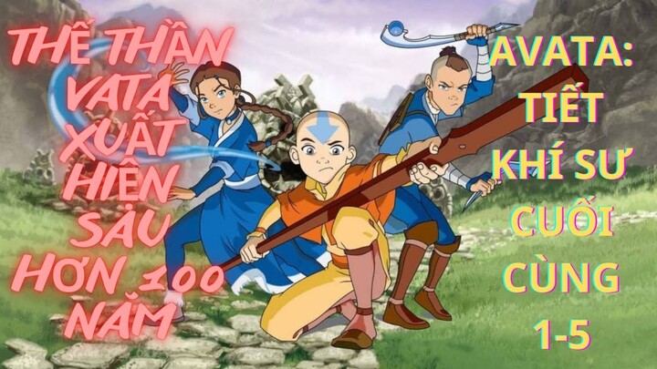 AVATAR: TIẾT KHÍ SƯ CUỐI CÙNG (1-5)|| Avatar xuất hiện sau hơn 100 năm ||-Chàng Trai Yêu Anime