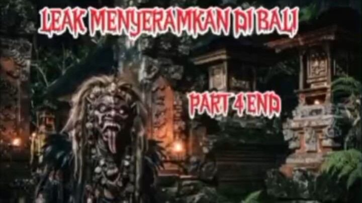 Part 4 end, Leak menyeramkan di Bali 🔥🔥