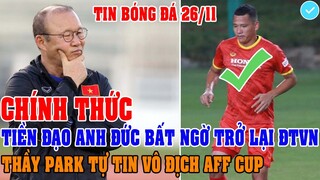 CHÍNH THỨC: TIỀN ĐẠO ANH ĐỨC BẤT NGỜ TRỞ LẠI ĐT VIỆT NAM THẦY PARK TỰ TIN VÔ ĐỊCH AFF CUP