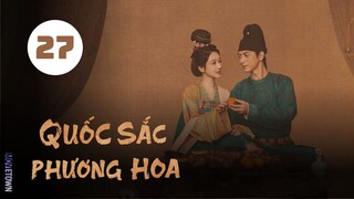 Tập 27 - Thuyết Minh| Quốc Sắc Phương Hoa - Flourished Peony (Dương Tử, Lý Hiện,...).