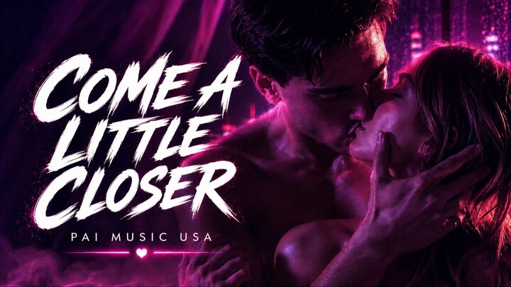 SxX ❤️ Come A Little Closer ❤️ | Intimate Romantic Love Song | PAI Music USA