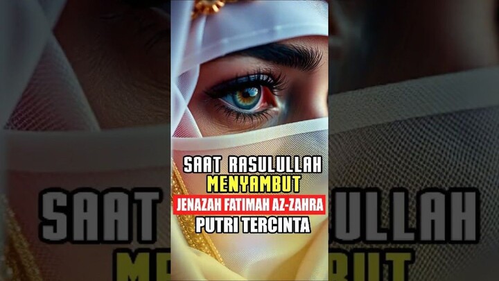 Disaat Rasulullah Menyambut Jenazah Fatimah az-Zahra Putri Tercintanya #ai #s