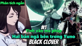 Black Clover " Cỏ ba lá đen" Phân tích tinh vân ma pháp, hai bản ngã bên trong Yuno. Phân tích Manga