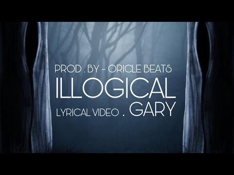 ILLOGICAL  |  GARY  |  LYRICAL VIDEO |  prod by  -  Oricle beats
