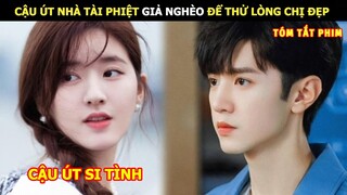 [Review Phim] Cậu Út Nhà Tài Phiệt Giả Nghèo Để Thử Lòng Chị Đẹp | Review Phim Ngôn Tình Hay