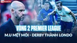 Vòng 2 Premier League: Tâm điểm CHELSEA VS TOTTENHAM; MAN UNITED MỆT MỎI làm khách Brentford